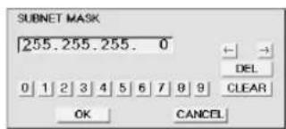 SUBNET MASK 255.255.255. 0 DEL 0 1 2 3 4 5 6 7 8 9 CLEAR OK CANCEL