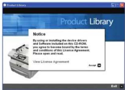 Product Library Notice By using or installing the device drivers and Software included on this CD-ROM, you agree to become bound by the terms and conditions of this License Agreement. Please open and read. View License Agreement Accept Exit