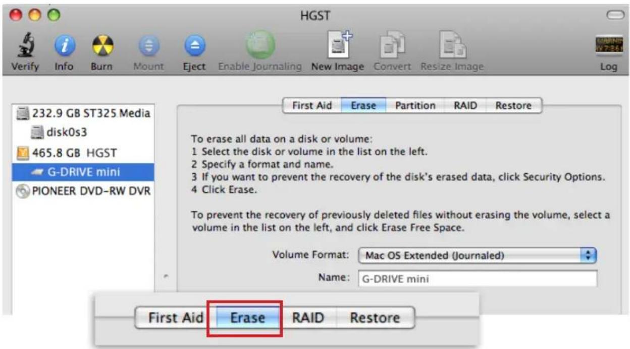 HGST Verify Info Burn Mount Eject Enable Journaling New Image Convert Resize Image Log 232.9 GB ST325 Media disk0s3 465.8 GB HGST G-DRIVE mini PIONEER DVD-RW DVR First Aid Erase Partition RAID Restore To erase all data on a disk or volume: 1 Select the disk or volume in the list on the left. 2 Specify a format and name. 3 If you want to prevent the recovery of the disk's erased data, click Security Options. 4 Click Erase. To prevent the recovery of previously deleted files without erasing the volume, select a volume in the list on the left, and click Erase Free Space. Volume Format: Mac OS Extended (Journaled) Name: G-DRIVE mini First Aid Erase RAID Restore