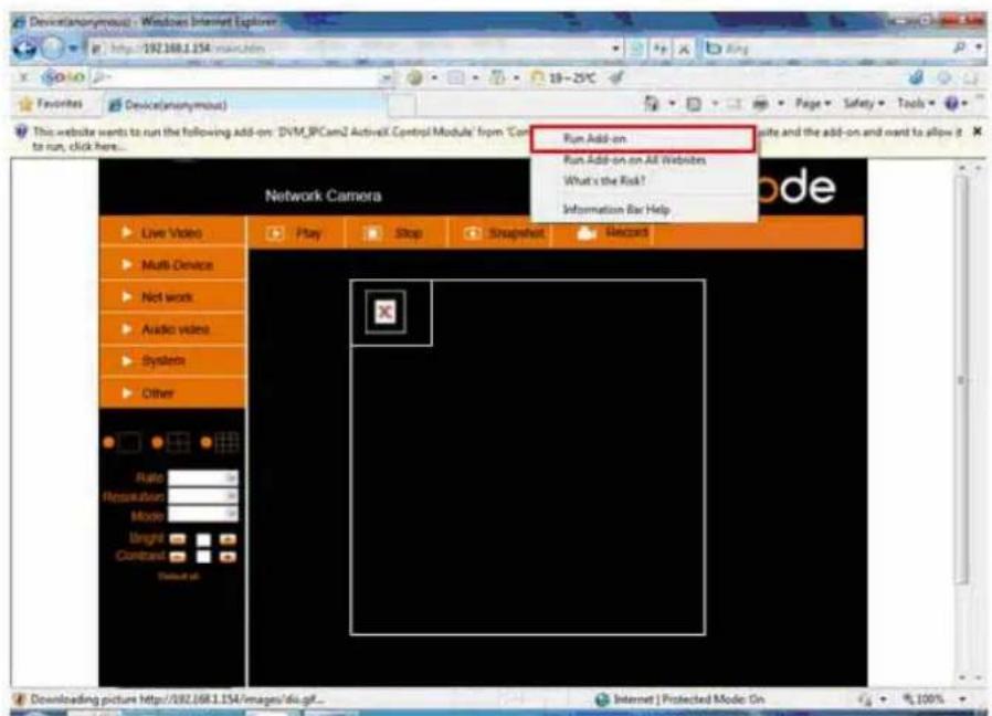 Device(anonymous) - Windows Internet Explorer http://92.168.1.154/main.html 18-25°C Favorites Device(anonymous) This website wants to run the following add-on: DVM_IPCam2 ActiveX Control Module from 'Con to run, click here... Run Add-on Run Add-on on All Websites What's the Risk? Information Bar Help Network Camera Live Video Play Stop Snapshot Record Multi-Device Net work Audio video Systems Other Ratio Hensikation Mode Unglt Contrast Default Downloading picture http://92.168.1.154/images/sia.gf... Internet | Protected Mode On 100%
