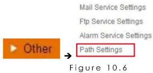 Mail Service Settings Ftp Service Settings Alarm Service Settings Other → Path Settings Figure 10.6