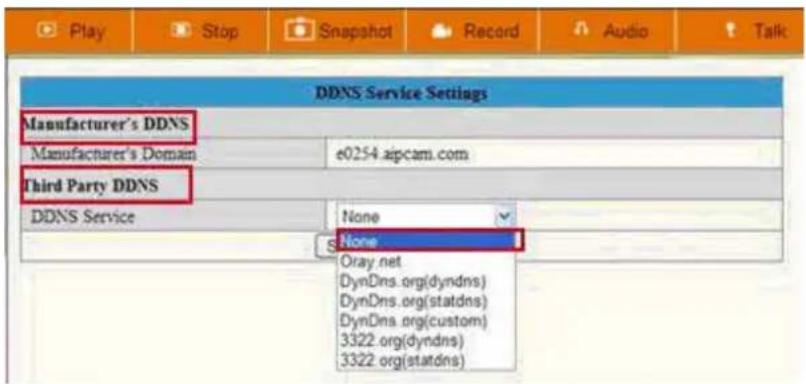 Play Stop Snapshot Record Audio Talk DDNS Service Settings Manufacturer's DDNS Manufacturer's Domain e0254.ajpcam.com Third Party DDNS DDNS Service None None Oray.net DynDns.org(dyndns) DynDns.org(statdns) DynDns.org(custom) 3322.org(dyndns) 3322.org(statdns)