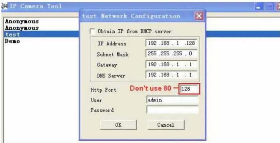 IP Camera Tool Anonymous Anonymous test Demo Obtain IP from DHCP server IP Address 192 .168 . 1 .128 Subnet Mask 255 .255 .255 . 0 Gateway 192 .168 . 1 . 1 DNS Server 192 .168 . 1 . 1 Http Port Don't use 80 - 128 User admin Password OK Cancel