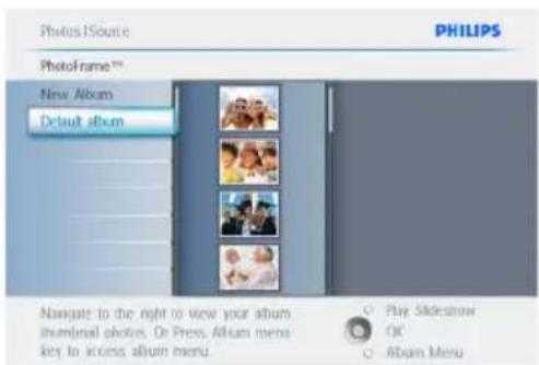 Photos | Source PHILIPS PhotoFrame™ New Album Default album Navigate to the right to view your album thumbnail photos. Or press Album menu key to access album menu. Play Slideshow OK Album Menu