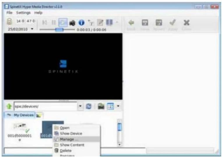 Spinetik Hyper Media Director v2.1.0 File Settings Help 14:3:47 25/02/2010 0:00:03 / 0:00:06 SPINETIK spx:/devices/ My Devices Open Show Device Manage ... Show Content Delete My Devices 001ds5000001 001ds5000001 Open Show Device Manage ... Show Content Delete