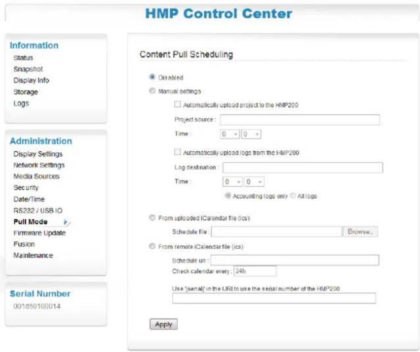 HMP Control Center Information Status Snapshot Display Info Storage Logs Administration Display Settings Network Settings Media Sources Security Date/Time RS232 / USB IO Pull Mode Firmware Update Fusion Maintenance Serial Number 001050100014 Content Pull Scheduling Disabled Manual settings Automatically upload project to the HMP200 Project source : Time : 0 0 Automatically upload logs from the HMP200 Log destination : Time : 0 0 Accounting logs only All logs From uploaded iCalendar file (ics) Schedule file : Browse... From remote iCalendar file (ics) Schedule un : Check calendar every : 24h Use "serial" in the URI to use the serial number of the HMP200 Apply