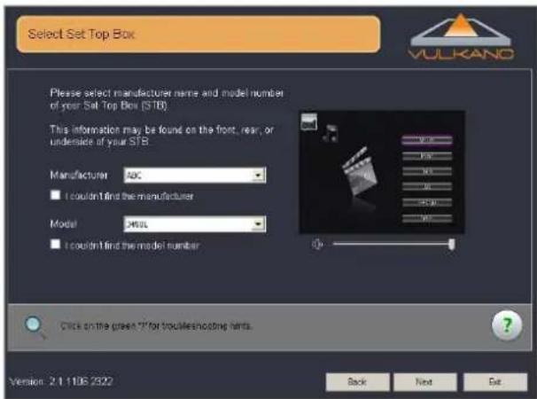 Select Set Top Box Please select manufacturer name and model number of your Sat Top Box (STB) This information may be found on the front, rear, or underside of your STB. Manufacturer ABC I couldn't find the manufacturer Model 2400L I couldn't find the model number Click on the green X for troublesho…