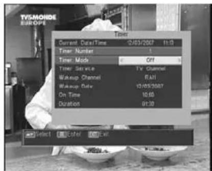 TV5MONDE EUROPE Timer Current Date/Time 2/03/2007 1:13 Timer Number 1 Timer Mode OFF Timer Service TV Channel Wakeup Channel RAJI Wakeup Date 12/03/2007 On Time 10:00 Duration 01:30 Select Enter Exit
