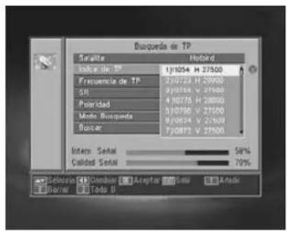 Bucqueía de TP Señale Hobird Índice de TP 1)1054 H 27500 Frecuencia de TP 2)0123 H 25000 SR 3)0768 V 27500 Polaridad 4)0775 H 28000 5)0790 V 27500 Mado Bucqueía 6)0824 V 27500 Buscar 7)0871 V 27500 Inte: Señal 58% Calidad Señal 70% Selección: Cramón Aclopter Señal Arada Dario Tondo B