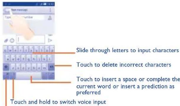 Slide through letters to input characters Touch to delete incorrect characters Touch to insert a space or complete the current word or insert a prediction as preferred Touch and hold to switch voice input