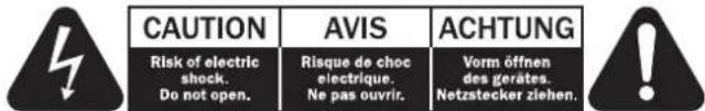 CAUTION Risk of electric shock. Do not open. AVIS Risque de choc électrique. Ne pas ouvrir. ACHTUNG Vorm öffnen des gerätes. Netzstecker ziehen.