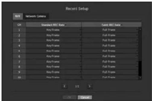 Record Setup N/W Network Camera CH Standard REC Rate Event REC Rate 1 Key Frame Full Frame 2 Key Frame Full Frame 3 Key Frame Full Frame 4 Key Frame Full Frame 5 Key Frame Full Frame 6 Key Frame Full Frame 7 Key Frame Full Frame 8 Key Frame Full Frame 9 Key Frame Full Frame 10 Key Frame Full Frame E 1/2 > Cancel