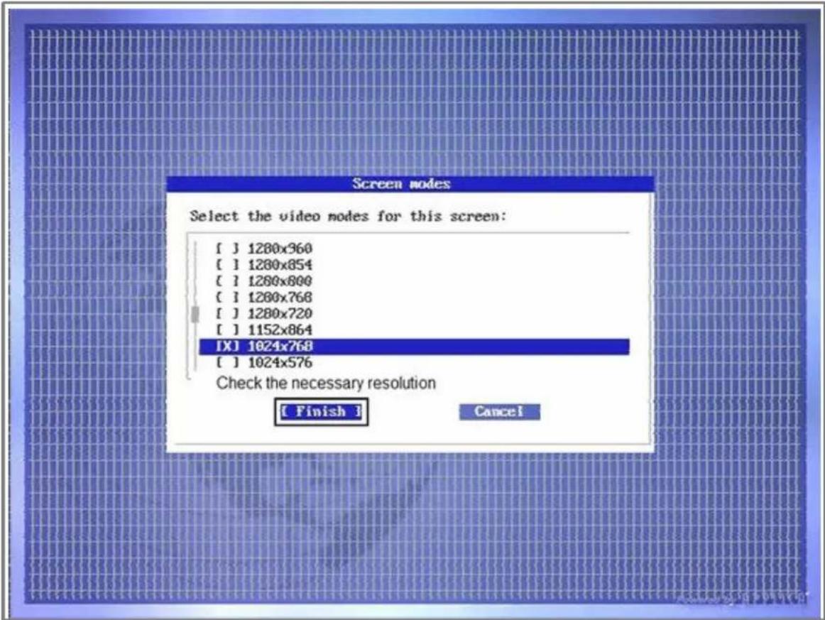 Screen modes Select the video modes for this screen: [ ] 1280x360 [ ] 1280x854 [ ] 1280x800 [ ] 1280x768 [ ] 1280x720 [ ] 1152x864 IX] 1024x768 [ ] 1024x576 Check the necessary resolution [ Finish ] Cancel