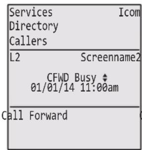 Services Icom Directory Callers L2 Screenname2 CFWD Busy ◆ 01/01/14 11:00am Call Forward