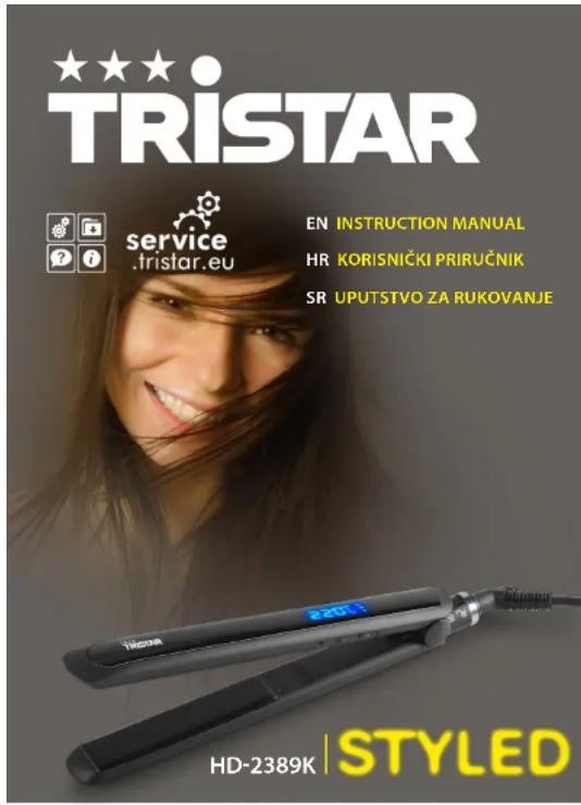 TRISTAR service .tristar.eu EN INSTRUCTION MANUAL HR KORISNIČKI PRIRUČNIK SR UPUTSTVO ZA RUKOVANJE HD-2389K | STYLED