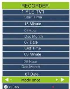 RECORDER 1 YLE TV1 Start Time 15 Minute 08 Hour Dec Month 07 Date End Time 03 Minute 09 Hour Dec Month 07 Date Mode once OK Back