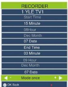 RECORDER 1 YLE TV1 Start Time 15 Minute 08 Hour Dec Month 07 Date End Time 03 Minute 09 Hour Dec Month 07 Date Mode once OK Back