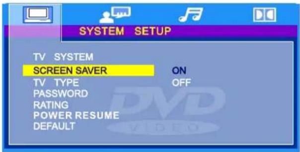 SYSTEM SETUP TV SYSTEM SCREEN SAVER ON TV TYPE OFF PASSWORD RATING POWER RESUME DEFAULT