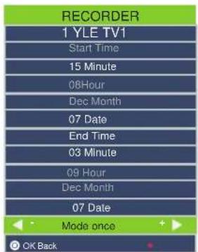 RECORDER 1 YLE TV1 Start Time 15 Minute 08Hour Dec Month 07 Date End Time 03 Minute 09 Hour Dec Month 07 Date Mode once OK Back