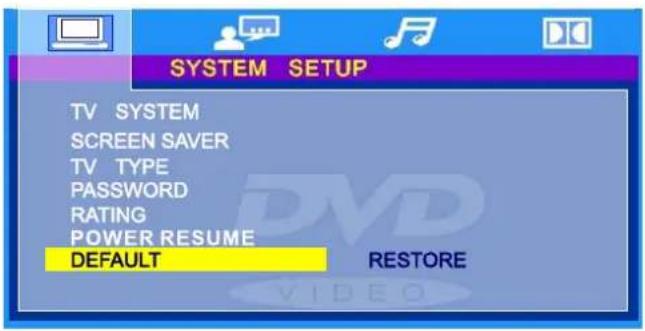 SYSTEM SETUP TV SYSTEM SCREEN SAVER TV TYPE PASSWORD RATING POWER RESUME DEFAULT RESTORE