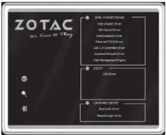 ZOTAC Wt Time to Play INTL CHISET DRIVER Intel Chipset Driver HDA Sound Driver Intel Graphics Driver Ethernet PCS E Driver USB 2.0 Controller Driver Wireless Network Driver Intel Management Engine UTILITY C3R Driver ON-BOARD DEVICE Bluetooth Driver MaxStorage Driver