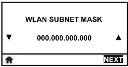 WLAN SUBNET MASK ▼ 000.000.000.000 ▲ ↑ NEXT