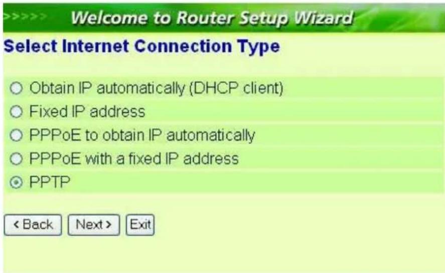 >>>> Welcome to Router Setup Wizard Select Internet Connection Type Obtain IP automatically (DHCP client) Fixed IP address PPPoE to obtain IP automatically PPPoE with a fixed IP address PPTP < Back Next > Exit