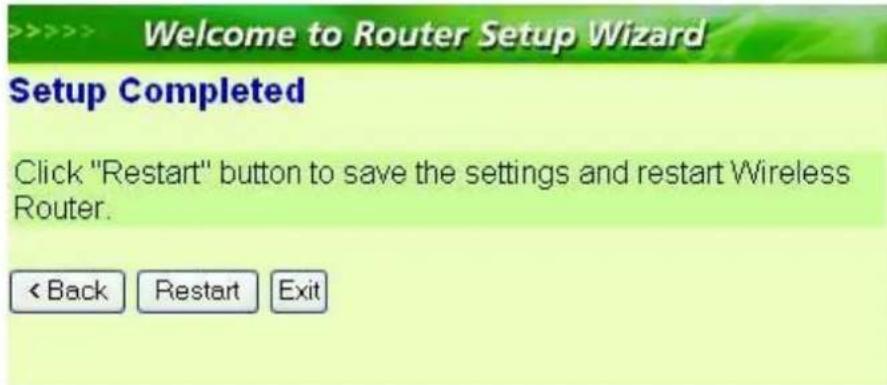 >>>> Welcome to Router Setup Wizard Setup Completed Click "Restart" button to save the settings and restart Wireless Router. < Back Restart Exit