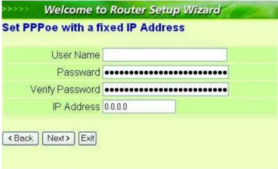 Welcome to Router Setup Wizard Set PPPoe with a fixed IP Address User Name Password Verify Password IP Address 0.0.0.0 < Back Next > Exit
