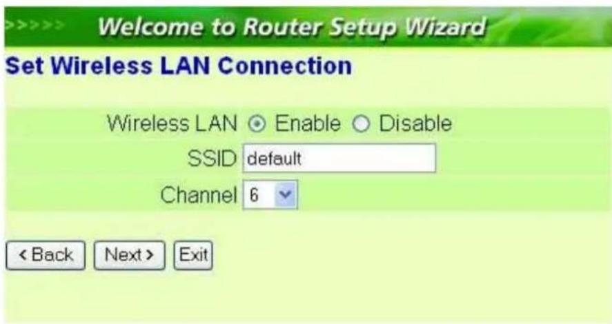 >>>> Welcome to Router Setup Wizard Set Wireless LAN Connection Wireless LAN ○ Enable ○ Disable SSID default Channel 6 < Back Next > Exit