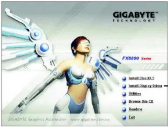 GIGABYTE TECHNOLOGY FX6800 Series Install DirecOC9 Install Display Revise Utilities Browse this CD Readme Exit GIGABYTE Graphics Accelerator www.gigabyte.com.tw