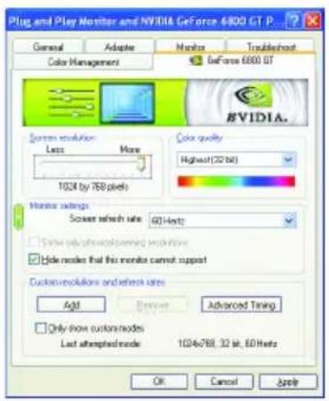 Plug and Play Monitor and NVIDIA GeForce 6800 GT P General Adaptive Monitor Troublanchout Color Management BeForce 6800 GT Screen resolution Less More 1024 by 768 pixels Color quality Highest(32 MB) Monitor settings Screen refresh rate: 60 Hz ✓ Show only physical/magnetic modes ✓ Hide modes that this monitor cannot support Customsolutions and refresh rates Add Remove Advanced Timing ✓ Only show custom modes Last attempted mode 1024c788, 32 bit, 60 Hz OK Cancel Apply