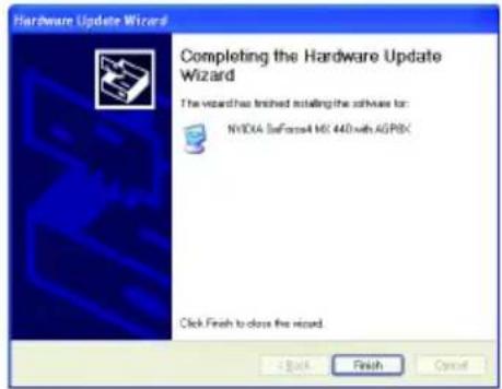 Hardware Update Wizard Completing the Hardware Update Wizard The wizard has finished installing the software for: NVIDIA GeForce MX 440 with AGPBX Click Finish to close the wizard.
