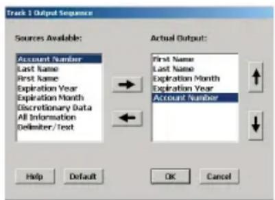 Track 1 Output Sequence Sources Available: Account Number Last Name First Name Expiration Year Expiration Month Discretionary Data All Information Delimiter/Text Actual Output: First Name Last Name Expiration Month Expiration Year Account Number Help Default OK Cancel