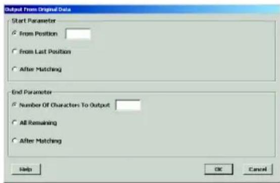 Output From Original Data Start Parameter ○ From Position ○ From Last Position ○ After Matching End Parameter ○ Number Of Characters To Output ○ All Remaining ○ After Matching Help OK Cancel