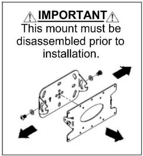 IMPORTANT This mount must be disassembled prior to installation.