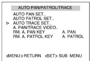 AUTO PAN/PATROL/TRACE AUTO PAN SET.. AUTO PATROL SET.. ▶ AUTO TRACE SET.. A. PAN/TRACE VIDEO.. RM. A. PAN KEY A. PAN RM. A. PATROL KEY A. PATROL RETURN SUB MENU