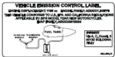 VEHICLE EMISSION CONTROL LABEL ENGINE DRIPLEMENT: 1198 or ENGINE FAMILY ADUC0126975 THIS VEHICLE CONFORMS TO U.S. EPA AND CALIFORNIA REGULATIONS APPLICABLE TO 39% MODEL YEAR NEW MOTORCYCLES. BAP FAMILY: ADUC0818334 FUEL TANK PROPERTY: VpA, C, Duas, 2 40132 BOLOGNA ITALY