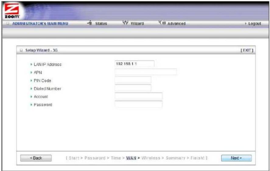 ADMINISTRATOR'S MAIN MENU Status Wizard Advanced Logout Setup Wizard - 3G [EXIT] LAN IP Address 192.158.1.1 APN PIN Code Dialled Number Account Password < Back [ Start > Password > Time > WAN > Wireless > Summary > Finish! ] Next >