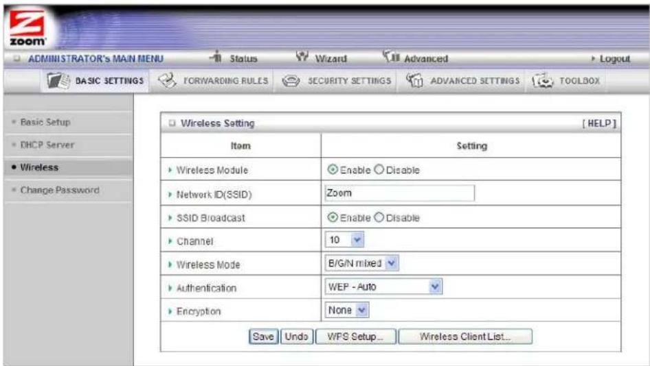 ADMINISTRATOR'S MAIN MENU Status Wizard Advanced Logout BASIC SETTINGS FORWARDING RULES SECURITY SETTINGS ADVANCED SETTINGS TOOLBOX Basic Setup DHCP Server Wireless Change Password Wireless Setting [HELP] Item Setting Wireless Module Enable Disable Network ID(SSID) Zoom SSID Broadcast Enable Disable Channel 10 Wireless Mode B/G/N mixed Authentication WEP - Auto Encryption None Save Undo WPS Setup... Wireless Client List...
