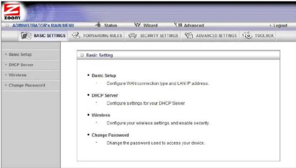 ADMINISTRATOR'S MAIN MENU Status Wizard Advanced Logout BASIC SETTINGS FORWARDING RULES SECURITY SETTINGS ADVANCED SETTINGS TOOLBOX Basic Setup DHCP Server Wireless Change Password Basic Setting Basic Setup Configure WAN connection type and LAN IP address. DHCP Server Configure settings for your DHCP Server Wireless Configure your wireless settings and enable security. Change Password Change the password used to access your device.