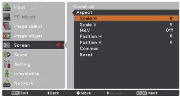 Input PC adjust Image select Image adjust Screen Sound Setting Information Network MENU Exit Back Move ---- SELECT Next Custom adj. Aspect Scale H 0 Scale V 0 H&V Off Position H 0 Position V 0 Common Reset