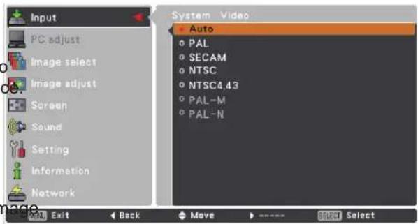 Input PC adjust Image select Image adjust Screen Sound Setting Information Network System Video - Auto ○ PAL ○ SECAM ○ NTSC ○ NTSC4.43 ○ PAL-M ○ PAL-N Exit Back Move Select