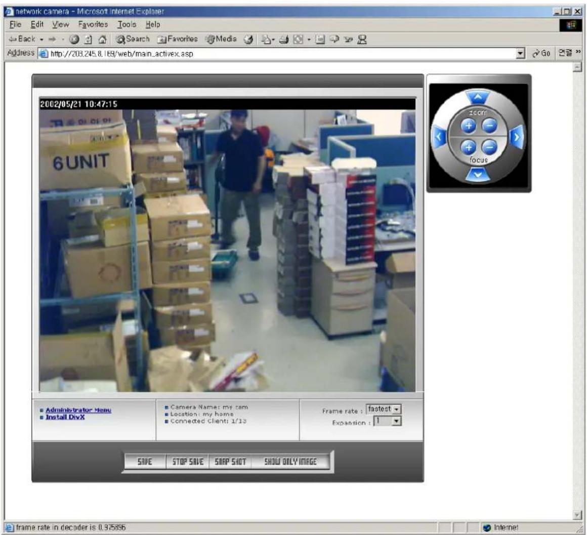 network camera - Microsoft Internet Explorer File Edit View Favorites Tools Help Back Search Favorites Medis Address http://203.245.8.169/web/main_activex.asp 2002/05/21 10:47:15 6 UNIT Administrator Menu Install DivX Camera Name: my com Location: my home Connected Client: 1/13 Frame rate : fastest Expansion : 1 SAVE STOP SAVE SNAP SHOT SHOW ONLY IMAGE zoom focus frame rate in decoder is 0.975896 Internet