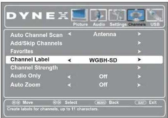 DYNEX Picture Audio Settings Channels USB Auto Channel Scan Antenna Add/Skip Channels Favorites Channel Label WGBH-SD Channel Strength Audio Only Off Auto Zoom Off 2 Move Select MENU Back EXIT Exit Create labels for channels, up to 11 characters.