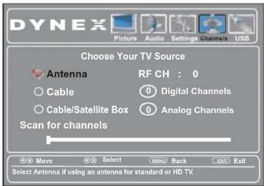DYNEX Picture Audio Settings Channels USB Choose Your TV Source Antenna RF CH : 0 Cable 0 Digital Channels Cable/Satellite Box 0 Analog Channels Scan for channels Move Select MENU Back EXIT Exit Select Antenna If using an antenna for standard or HD TV.