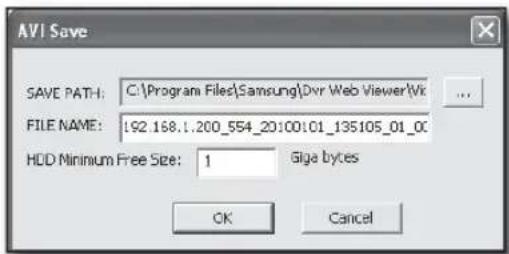 AVI Save SAVE PATH: C:\Program Files\Samsung\Dvr Web Viewer\Wt FILE NAME: 192.168.1.200_554_20100101_135105_01_00 HDD Minimum Free Size: 1 Giga bytes OK Cancel