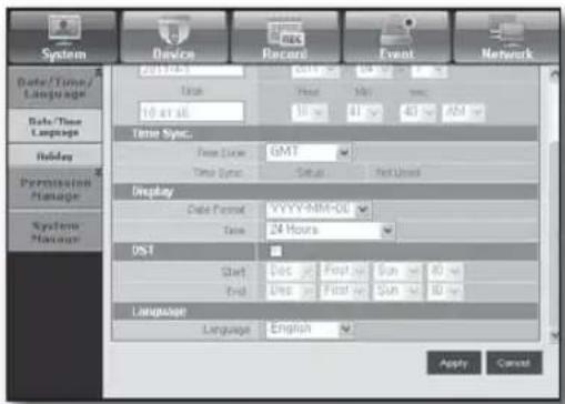 System Device Record Event Network Date/Time/ Language Date/Time Language Holiday Permission Manage System Manage 20:41:45 10:41:46 10:41:47 10:41:48 10:41:49 10:41:50 10:41:51 10:41:52 10:41:53 10:41:54 10:41:55 10:41:56 10:41:57 10:41:58 10:41:59 10:41:60 10:41:61 10:41:62 10:41:63 10:41:64 10:41:65 10:41:66 10:41:67 10:41:68 10:41:69 10:41:70 10:41:71 10:41:72 10:41:73 10:41:74 10:41:75 10:41:76 10:41:77 10:41:78 10:41:79 10:41:80 10:41:81 10:41:82 10:41:83 10:41:84 10:41:85 10:41:86 10:41:87 10:41:88 10:41:89 10:41:90 10:41:91 10:41:92 10:41:93 10:41:94 10:41:95 10:41:96 10:41:97 10:41:98 10:41:99 10:41:100 Display Date Format: YYYY-MM-DD Time: 24 Hours DST Start: Last: First: Sun: Sun: All: End: Last: First: Sun: Sun: All: Language Language: English Apply Cancel