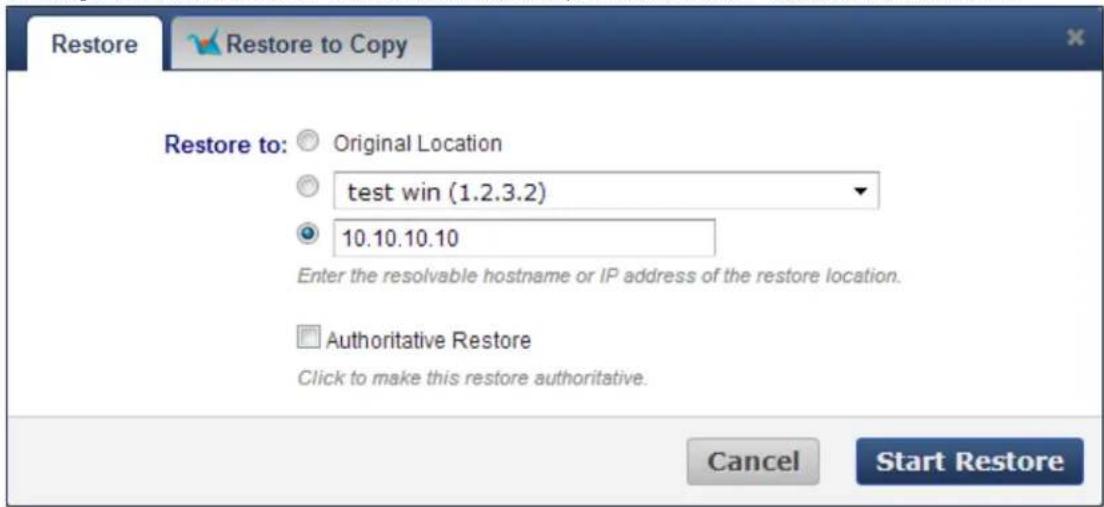 Restore Restore to: Original Location test win (1.2.3.2) 10.10.10.10 Enter the resolvable hostname or IP address of the restore location. Authoritative Restore Click to make this restore authoritative. Cancel Start Restore