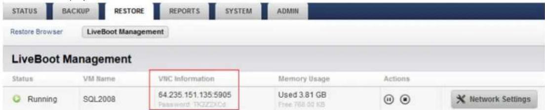 STATUS BACKUP RESTORE REPORTS SYSTEM ADMIN Restore Browser LiveBoot Management LiveBoot Management Status VM Name VISC Information Memory Usage Actions Running SQL2008 64.235.151.135.5905 Used 3.81 GB Password TKZZXCd Free 768.00 KB Network Settings